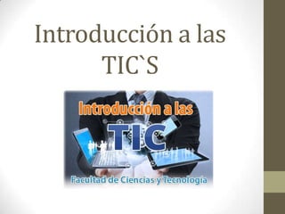 Introducción a las
TIC`S
 