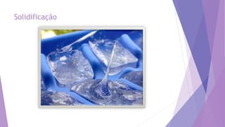 Solidificação
 