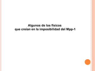 Algunos de los físicos
que creían en la imposibilidad del Mpp-1
 