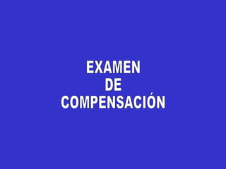 EXAMEN  DE  COMPENSACIÓN 