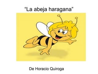 “La abeja haragana”
De Horacio Quiroga
 