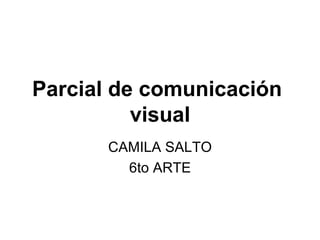 Parcial de comunicación  visual CAMILA SALTO 6to ARTE 