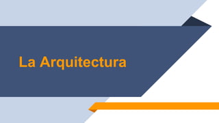 La Arquitectura
 