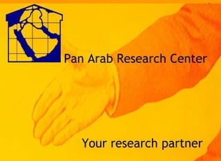 Your research partner Pan Arab Research Center 