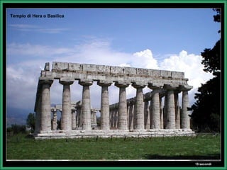 Tempio di Hera o Basilica




                            15 secondi
 