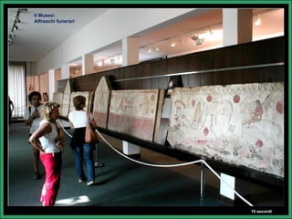 Il Museo:
Affreschi funerari




                     10 secondi
 