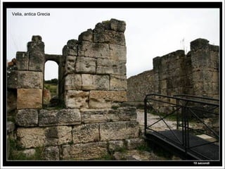 Velia, antica Grecia




                       10 secondi
 