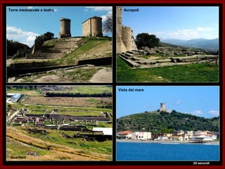 Torre medioevale e teatro     Acropoli




                            Vista dal mare




Quartieri
                                             20 secondi
 