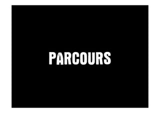 PARCOURS
 