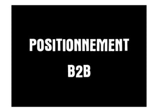 POSITIONNEMENT
      B2B
 