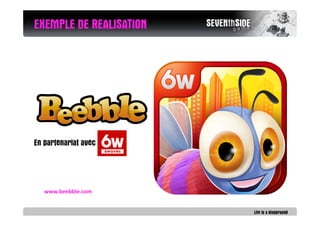 EXEMPLE DE REALISATION




En partenariat avec




   www.beebble.com
 