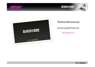 CONTACT


          Thomas Bensoussan

          bensoussan@7thside.com

              06 89 88 33 19
 
