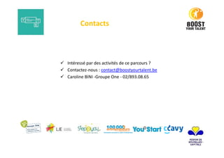 Intéressé par des activités de ce parcours ?
Contactez-nous : contact@boostyourtalent.be
Caroline BINI -Groupe One - 02/893.08.65
Contacts
 