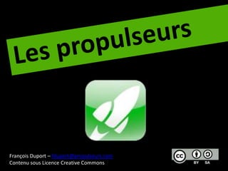 François Duport – fduport@propulseurs.com
Contenu sous Licence Creative Commons
 