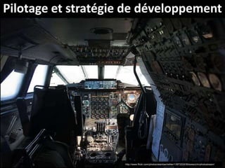 Pilotage et stratégie de développement




                     http://www.flickr.com/photos/alainbachellier/1397222439/sizes/z/in/photostream/
 