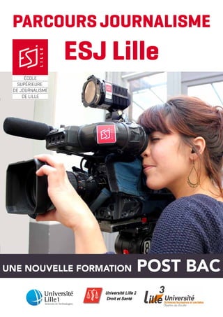 Parcours Journalisme

ESJ Lille

une nouvelle Formation

post bac

 