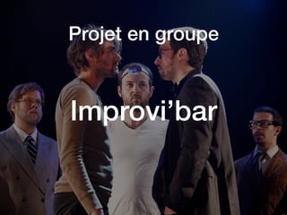 Projet en groupe
Improvi’bar
 