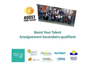 Boost Your Talent
Enseignement Secondaire qualifiant
 