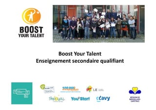 Boost Your Talent
Enseignement secondaire qualifiant
 