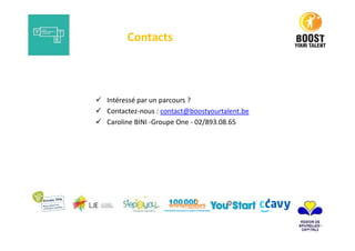 Intéressé par un parcours ?
Contactez-nous : contact@boostyourtalent.be
Caroline BINI -Groupe One - 02/893.08.65
Contacts
 
