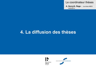 Le coordinateur thèses
A. Henry/A. Rege – Journées ABES
15/05/2013
4. La diffusion des thèses
 