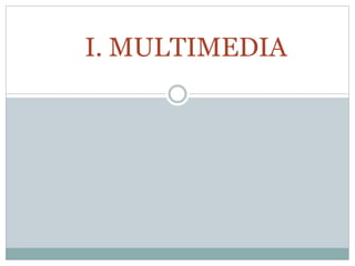 I. MULTIMEDIA
 