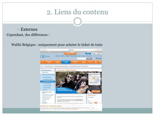 2. Liens du contenu
 Externes
Cependant, des différences :
- Walibi Belgique : uniquement pour acheter le ticket de train
 