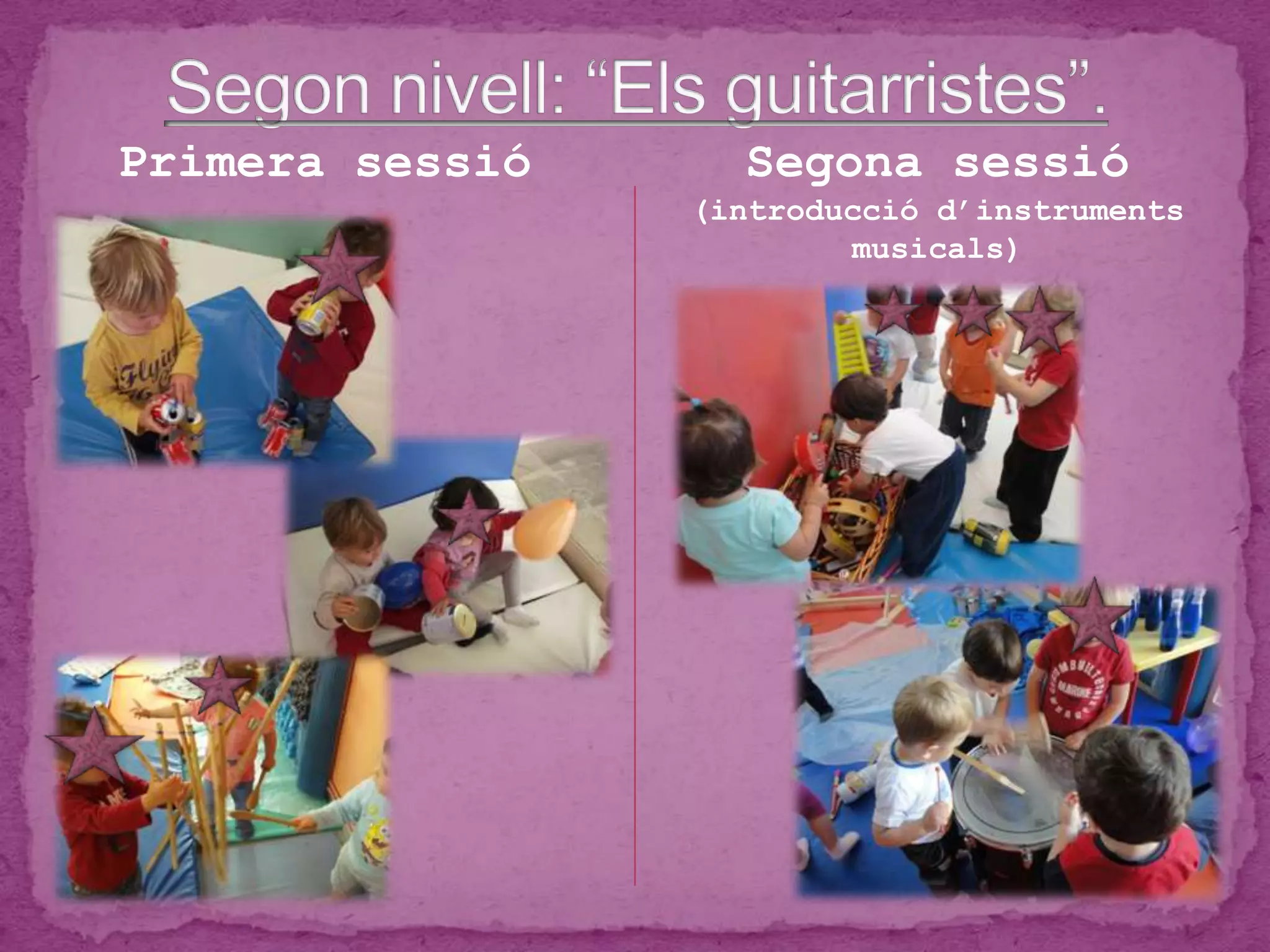 Primera sessió Segona sessió
(introducció d’instruments
musicals)
 