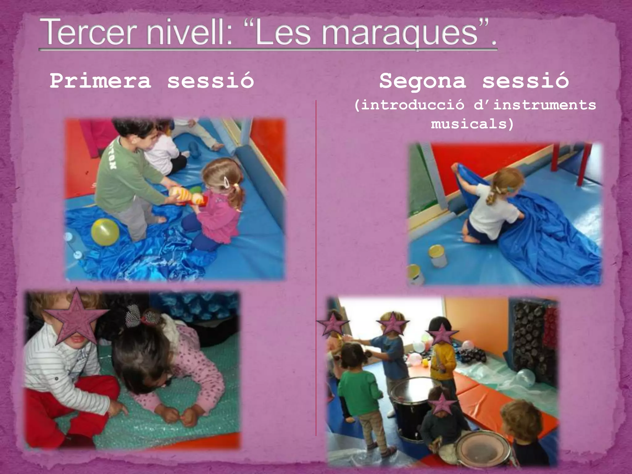 Primera sessió Segona sessió
(introducció d’instruments
musicals)
 