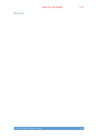 PRACTICA DE WORD ~ III ~
POR : SERVIO JAPON Y DANIELA LLAMUCA PC 10
Resumen:
 