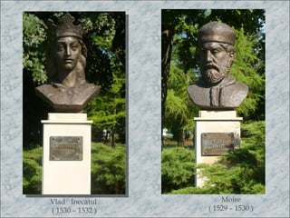 Vlad Inecatul         Moise
( 1530 – 1532 )   ( 1529 – 1530 )
 