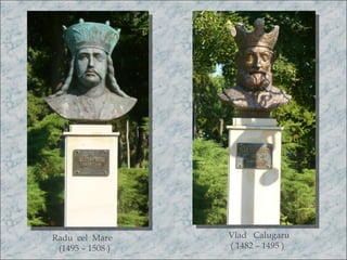 Radu cel Mare     Vlad Calugaru
 (1495 – 1508 )   ( 1482 – 1495 )
 