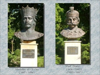 Vlad Dracu
Vladislav al – ll – lea   ( 1436 – 1442 )
   ( 1447 – 1456 )         ( 1443 – 1447 )
 