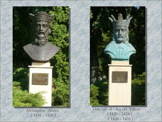 Alexandru Aldea     Dan –al –ll – lea cel Viteaz
  ( 1431 – 1436 )           ( 1420 – 1424 )
                             ( 1426 – 1431 )
 