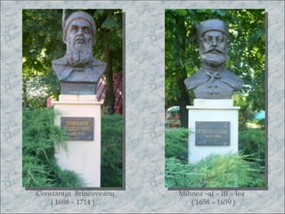 Constantin Brincoveanu   Mihnea –al – III – lea
   ( 1688 – 1714 )          ( 1658 – 1659 )
 