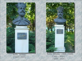 Radu Serban       Radu Mihnea ( 1601 – 1602)
( 1602 – 1611 )       ( 1611 – 1618 )
                       ( 1620 – 1623 )
 