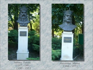 Mihnea Turcitu      Alexandru Mircea
 ( 1577 – 1583 )       ( 1568 – 1577 )
  ( 1585 – 1591 )
 