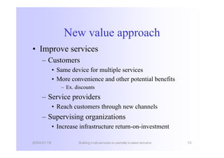 New value approach
• Improve services
     – Customers
             • Same device for multiple services
             • Mor...