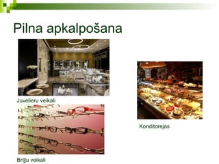 Pilna apkalpošana




Juvelieru veikali



                    Konditorejas




Briļļu veikali
 