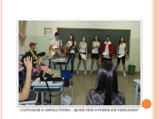CANTARAM O ABSOLUTISMO... QUEM TEM O PODER EM FERNANDO?
 