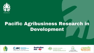 Pacific Agribusiness Research in
Development
 