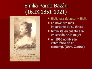 Emilia Pardo Bazán (16.IX.1851-1921) ,[object Object],[object Object],[object Object],[object Object]