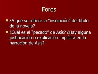 Foros ¿A qué se refiere la “insolación” del título de la novela? ¿Cuál es el “pecado” de Asís? ¿Hay alguna justificación o explicación implícita en la narración de Asís? 