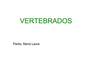 VERTEBRADOS
Pardo, María Laura
 
