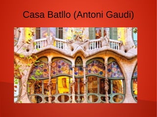 Casa Batllo (Antoni Gaudi)
 