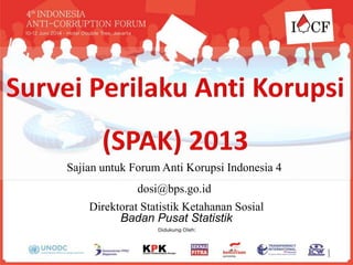 Sajian untuk Forum Anti Korupsi Indonesia 4
dosi@bps.go.id
Badan Pusat Statistik
1
Direktorat Statistik Ketahanan Sosial
 
