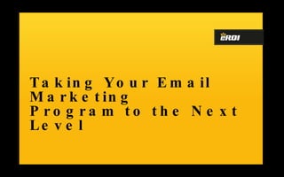 Taking Your Email Marketing Program to the Next Level 