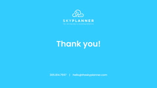 Thank you!
305.814.7597 | hello@theskyplanner.com
 