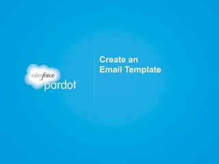 Create an
Email Template

 