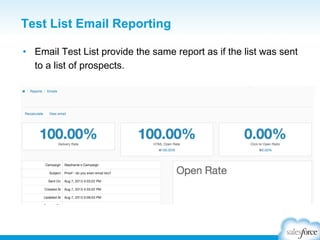 Test List Email Reporting
•  Email Test List provide the same report as if the list was sent
to a list of prospects.

 